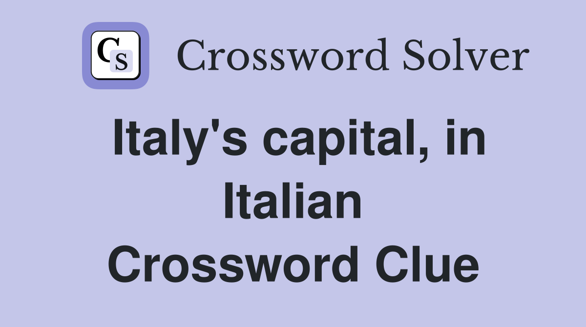 Italy's capital, in Italian Crossword Clue
