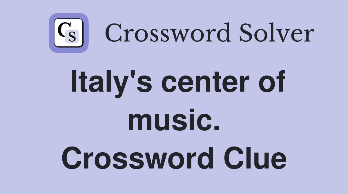 Italy's center of music. Crossword Clue