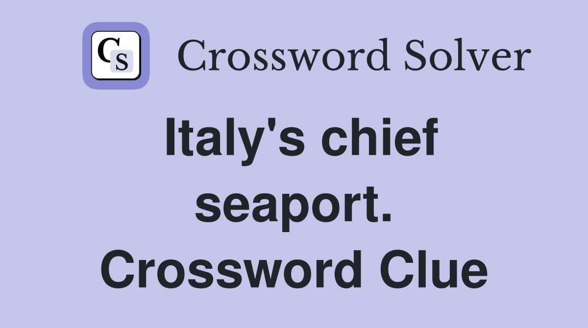 Italy's chief seaport. Crossword Clue