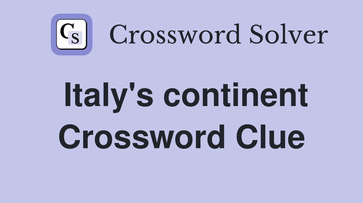 Italy's continent Crossword Clue