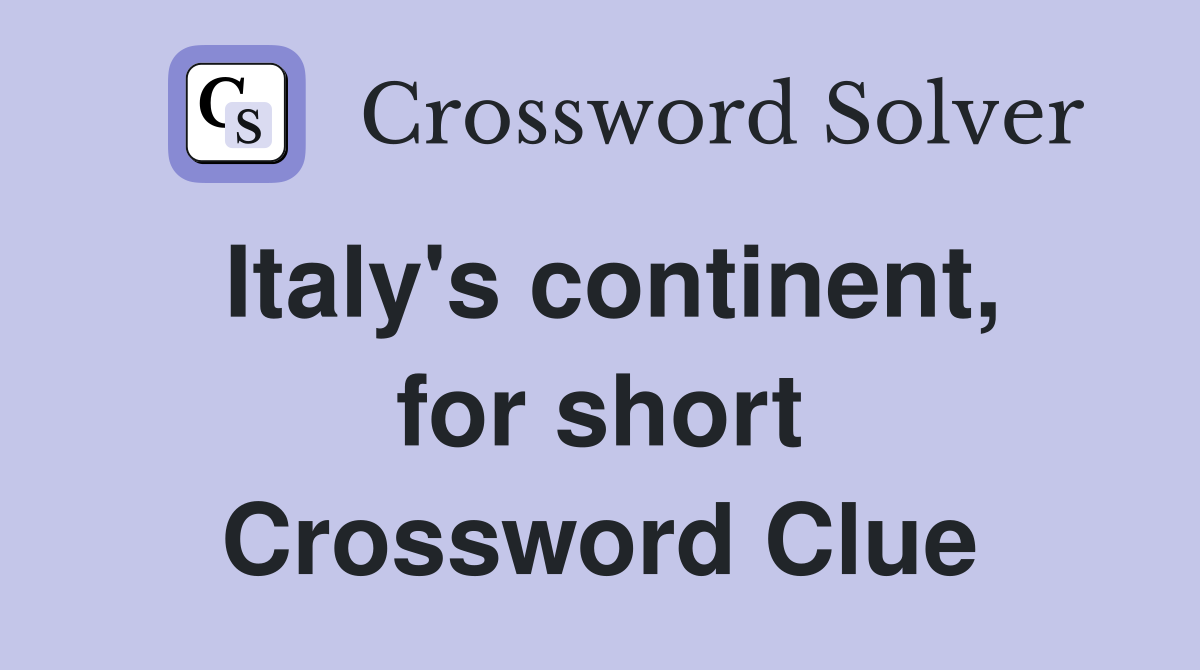 Italy's continent, for short Crossword Clue