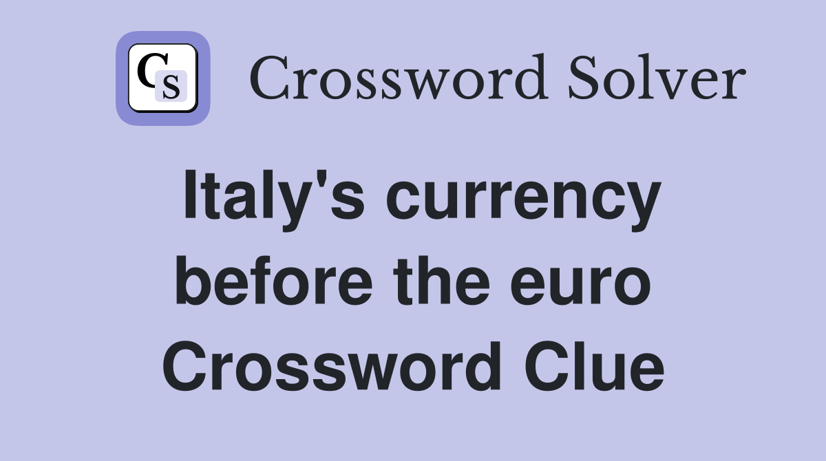 Italy's currency before the euro Crossword Clue