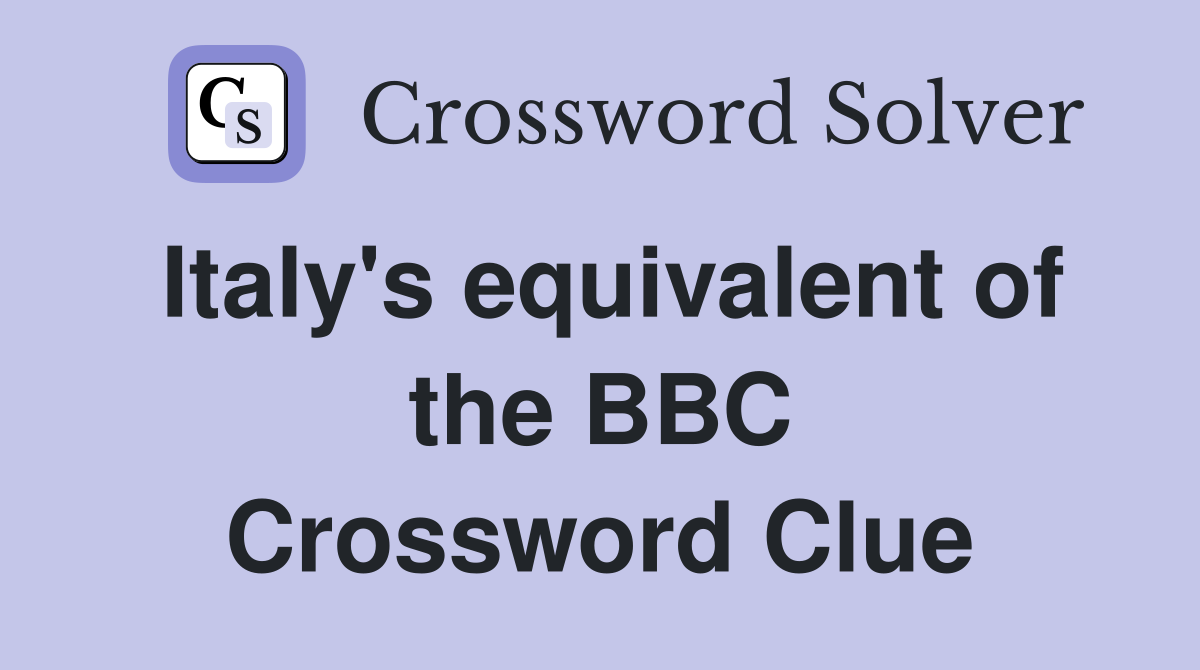 Italy's equivalent of the BBC Crossword Clue