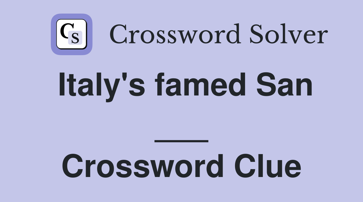 Italy's famed San ___ Crossword Clue