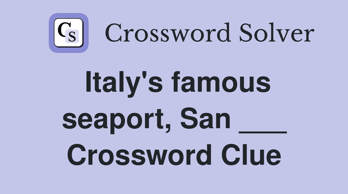Italy's famous seaport, San ___ Crossword Clue