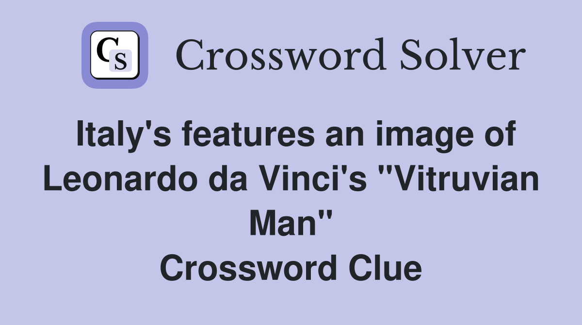 Italy's features an image of Leonardo da Vinci's "Vitruvian Man" Crossword Clue
