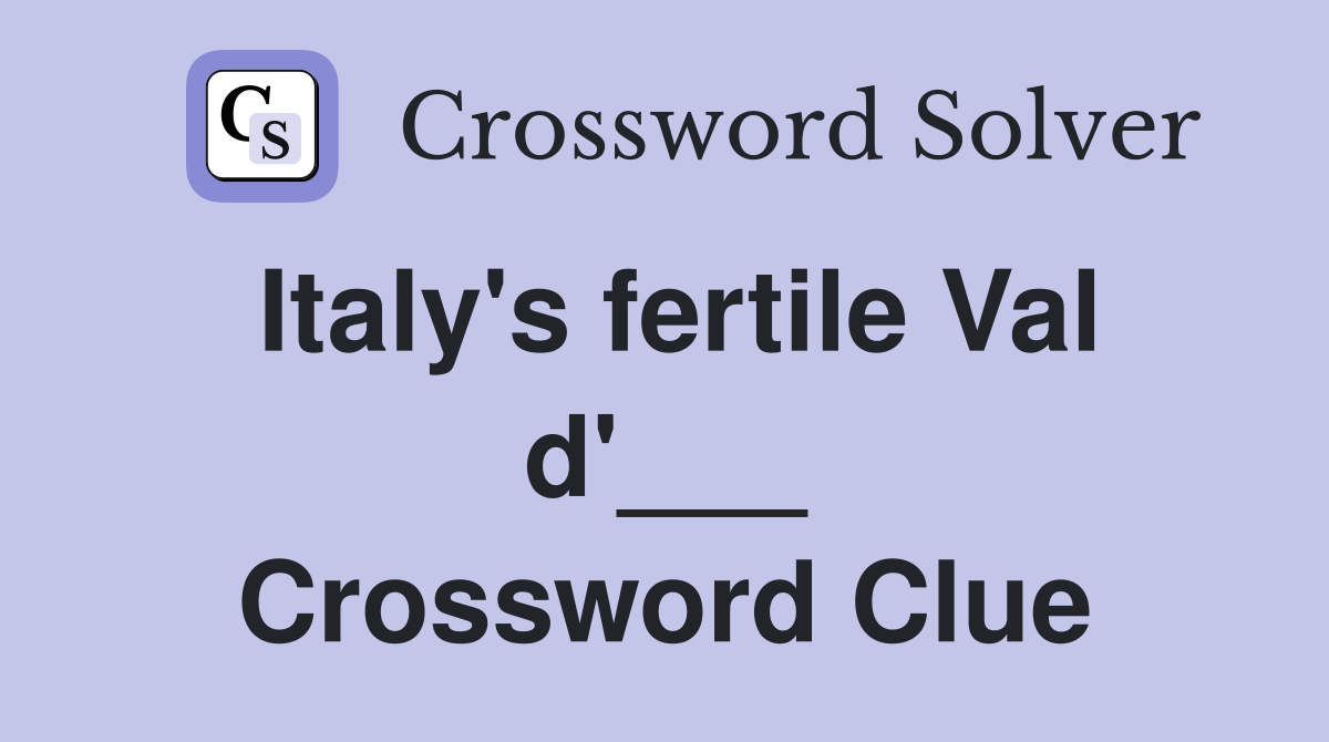 Italy's fertile Val d'___ Crossword Clue