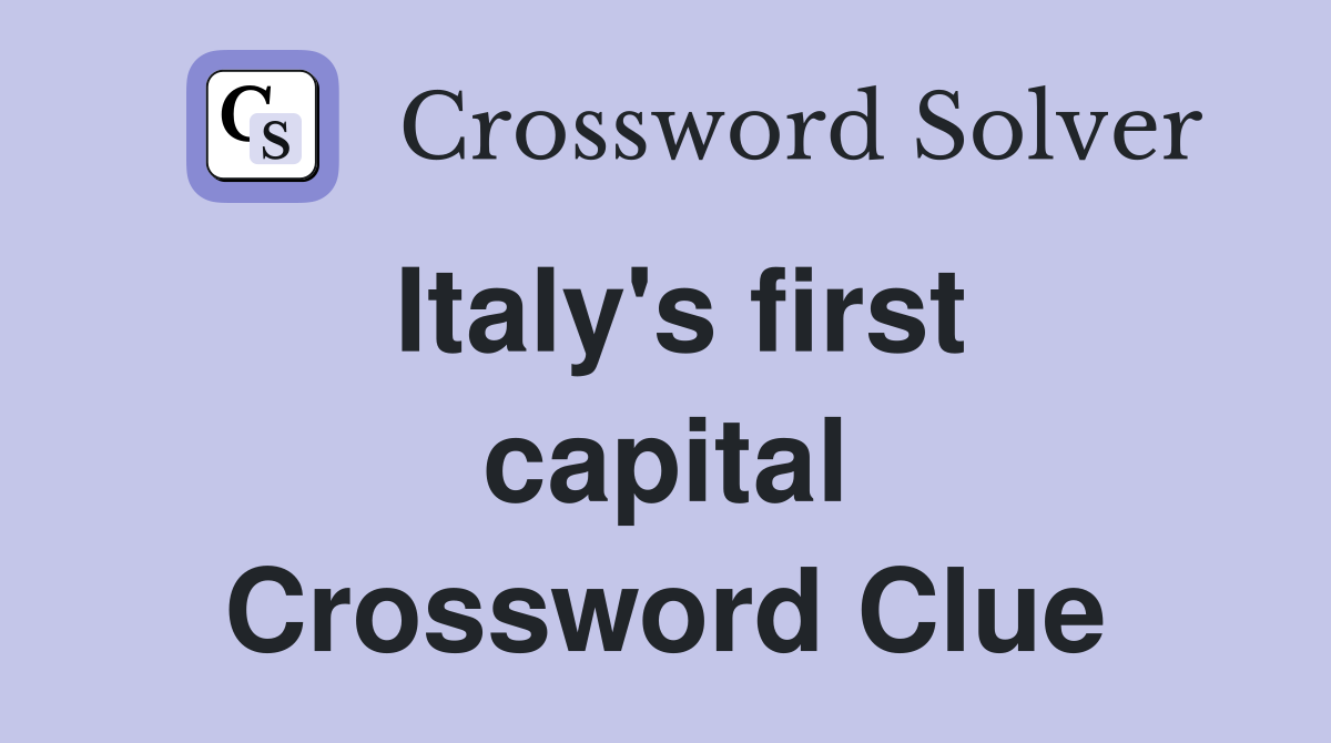 Italy's first capital Crossword Clue