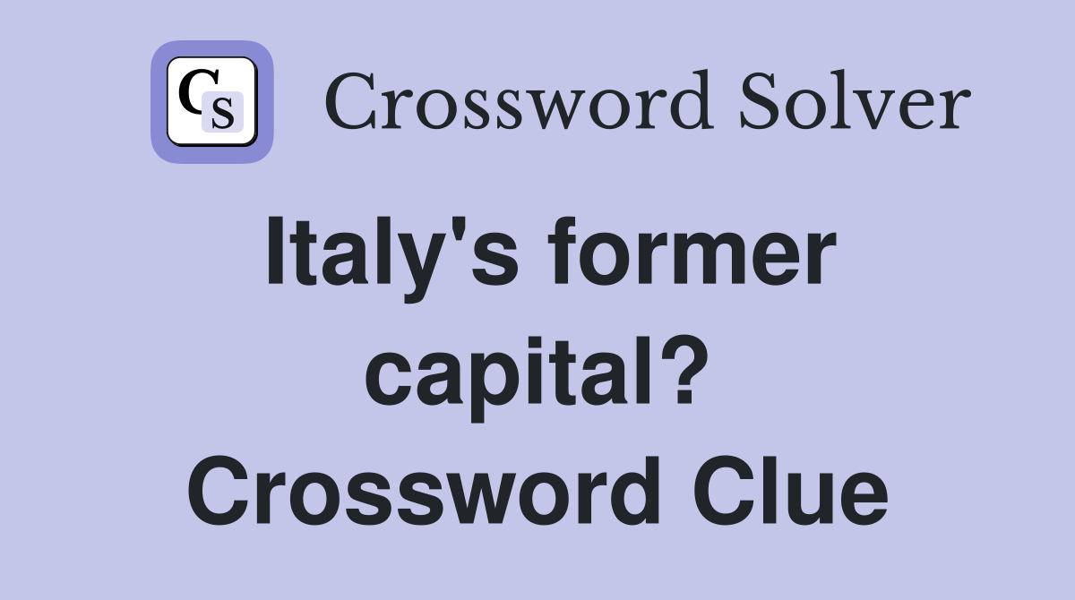Italy's former capital? Crossword Clue