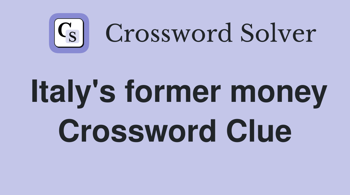 Italy's former money Crossword Clue