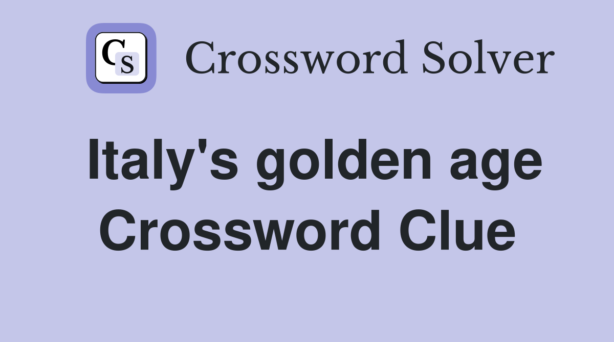 Italy's golden age Crossword Clue