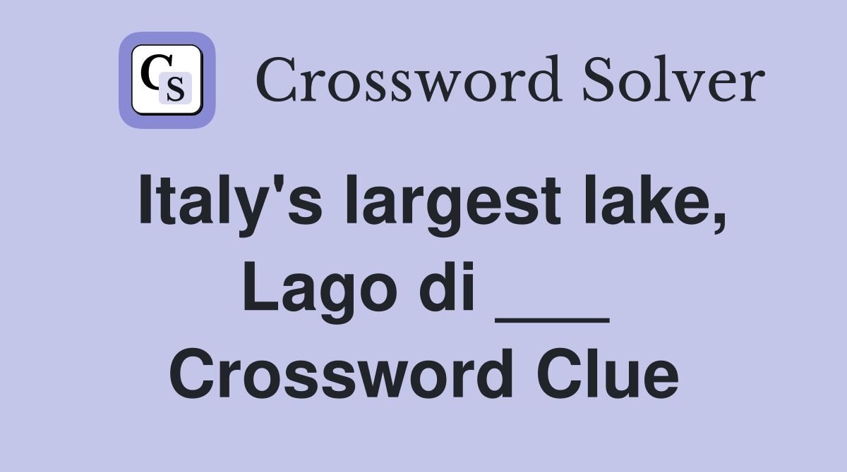 Italy's largest lake, Lago di ___ Crossword Clue