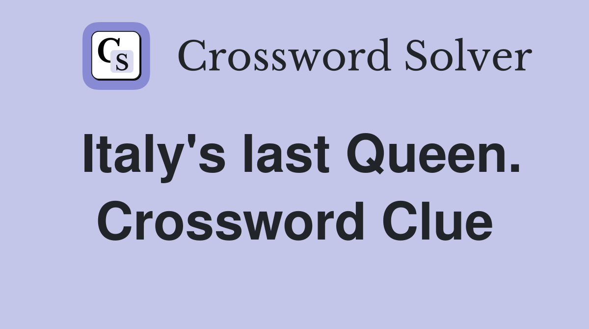 Italy's last Queen. Crossword Clue
