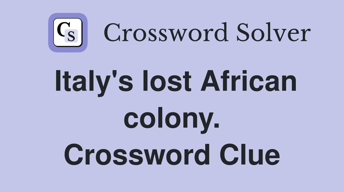 Italy's lost African colony. Crossword Clue