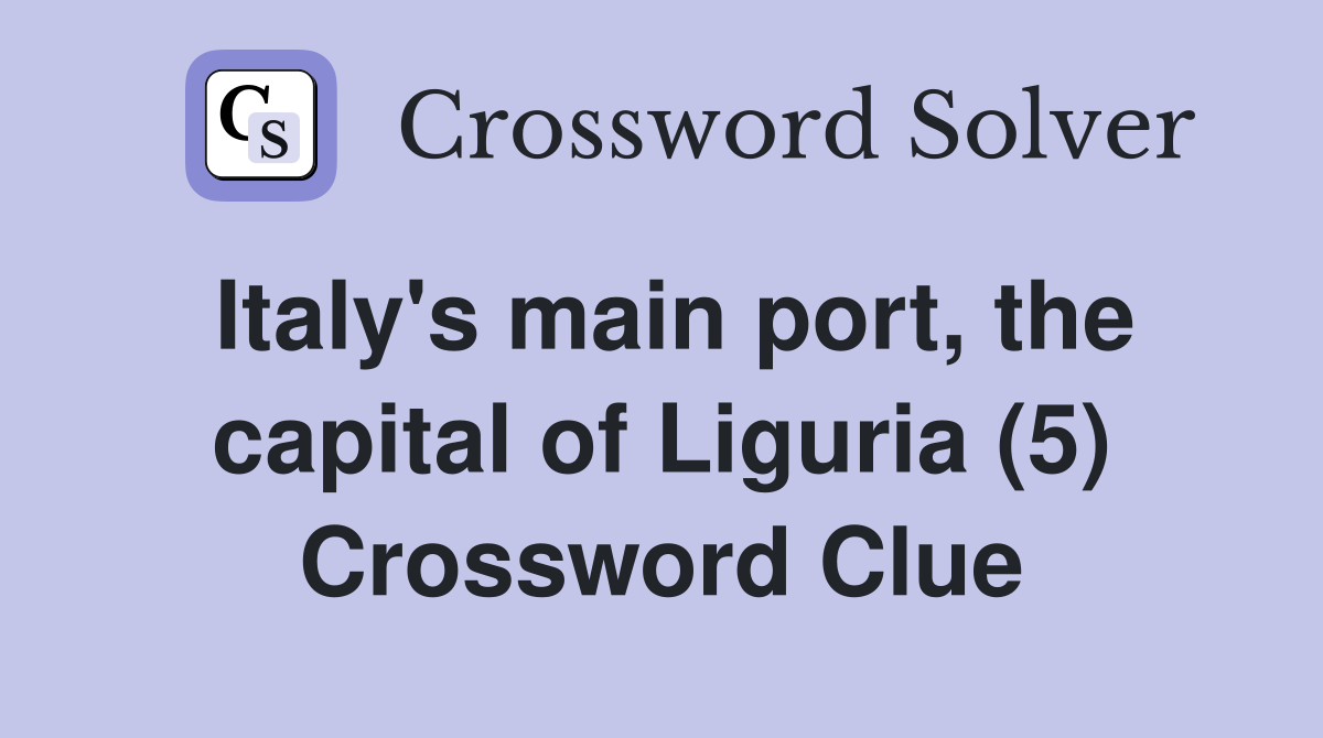 Italy's main port, the capital of Liguria (5) Crossword Clue