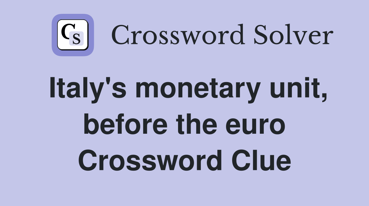 Italy's monetary unit, before the euro Crossword Clue