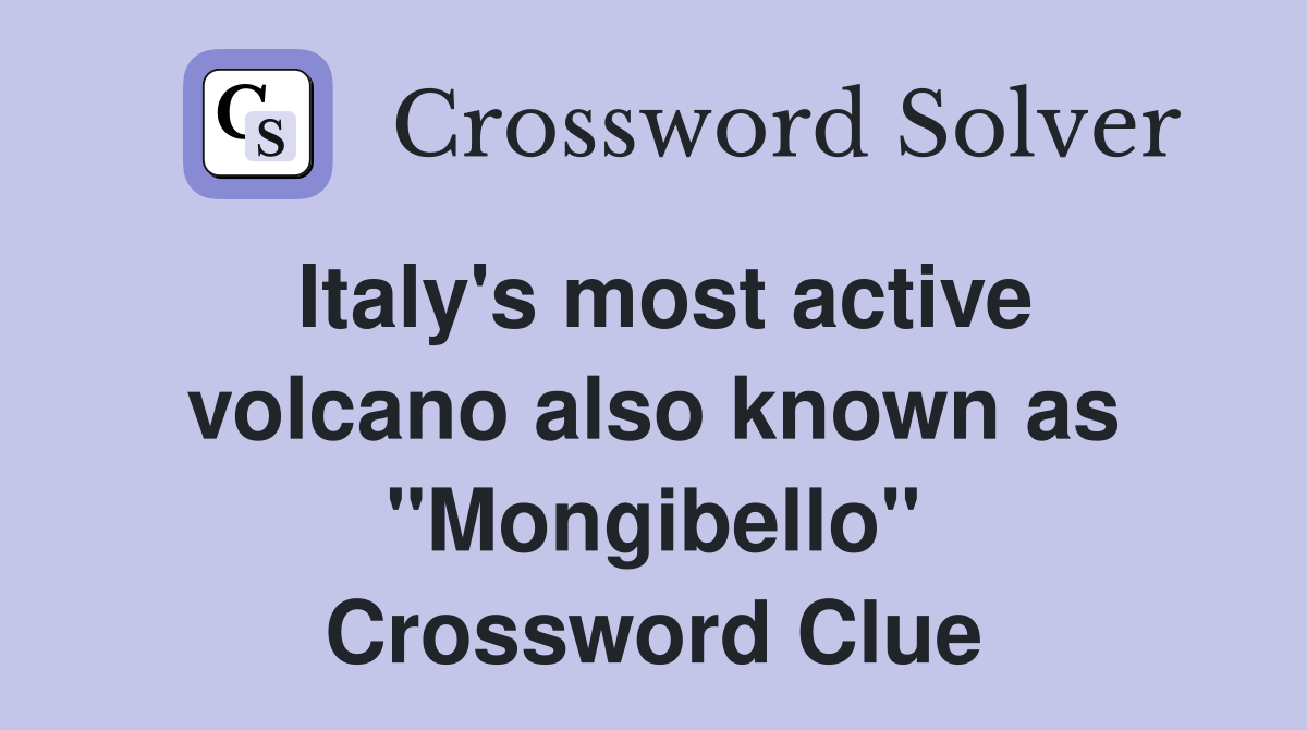Italy's most active volcano also known as "Mongibello" Crossword Clue
