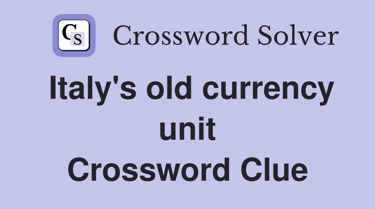 Italy's old currency unit Crossword Clue