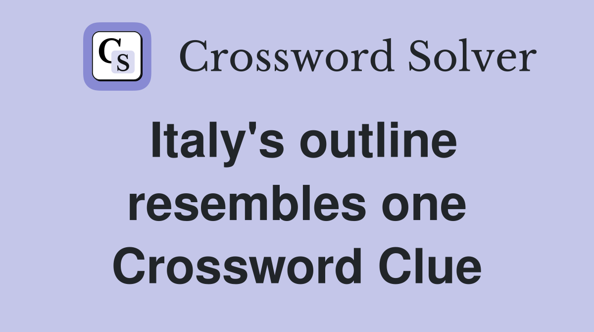 Italy's outline resembles one Crossword Clue