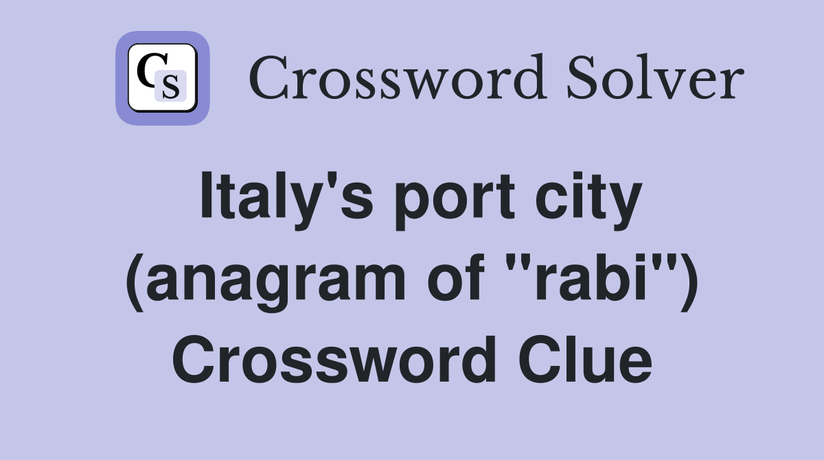 Italy's port city (anagram of "rabi") Crossword Clue