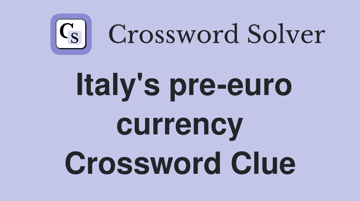 Italy's pre-euro currency Crossword Clue