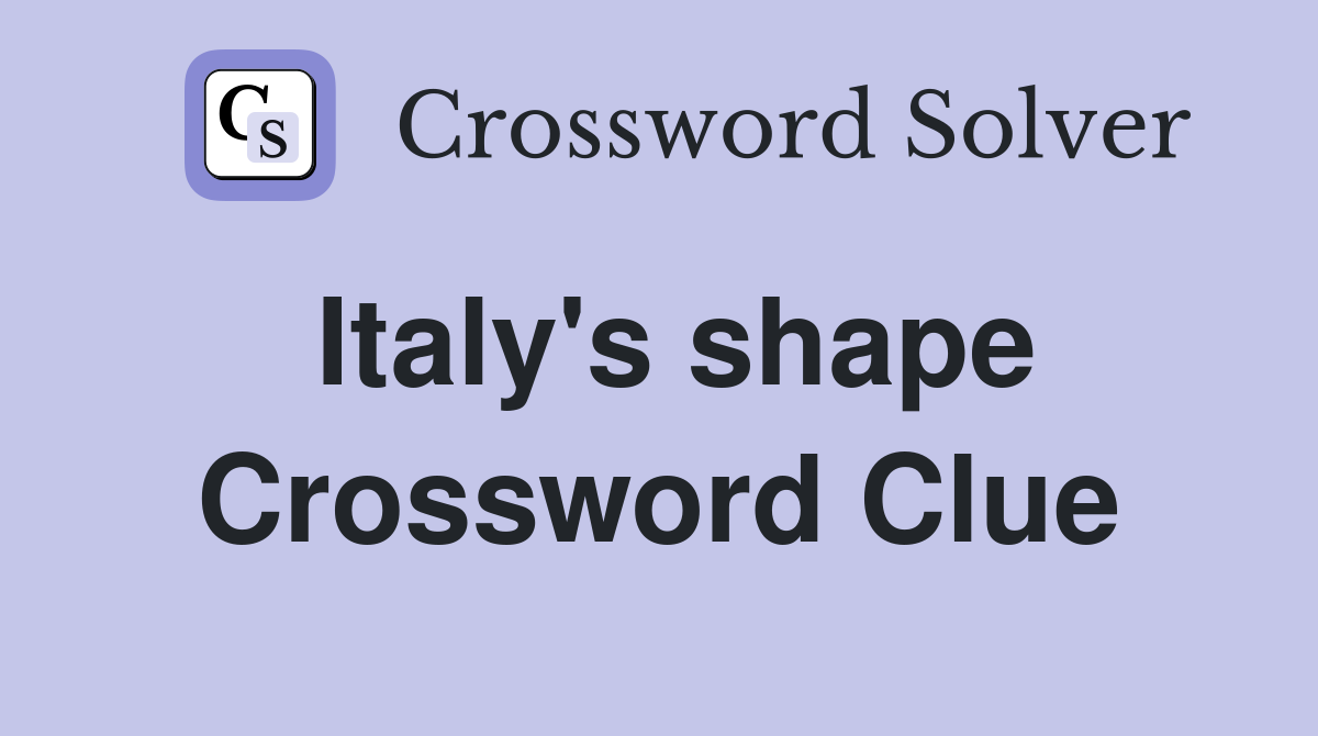 Italy's shape Crossword Clue