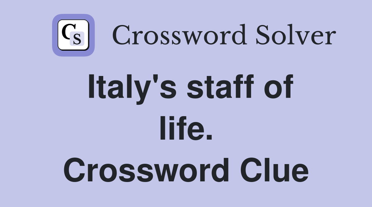 Italy's staff of life. Crossword Clue