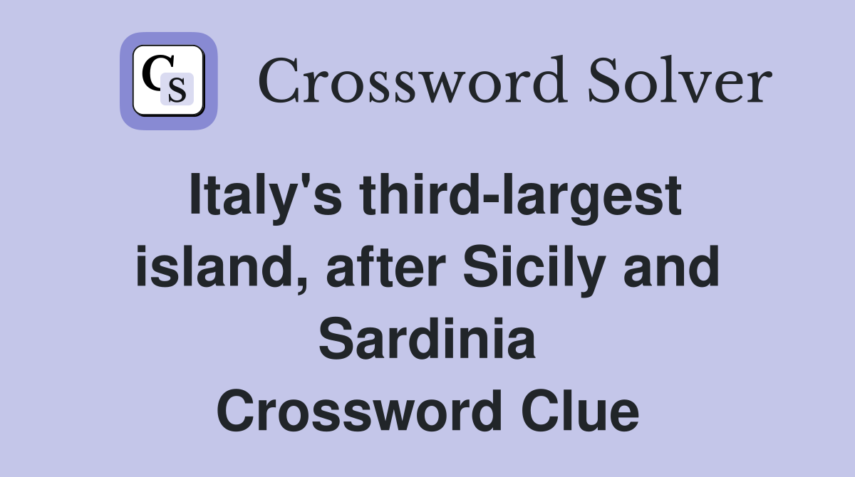 Italy's third-largest island, after Sicily and Sardinia Crossword Clue