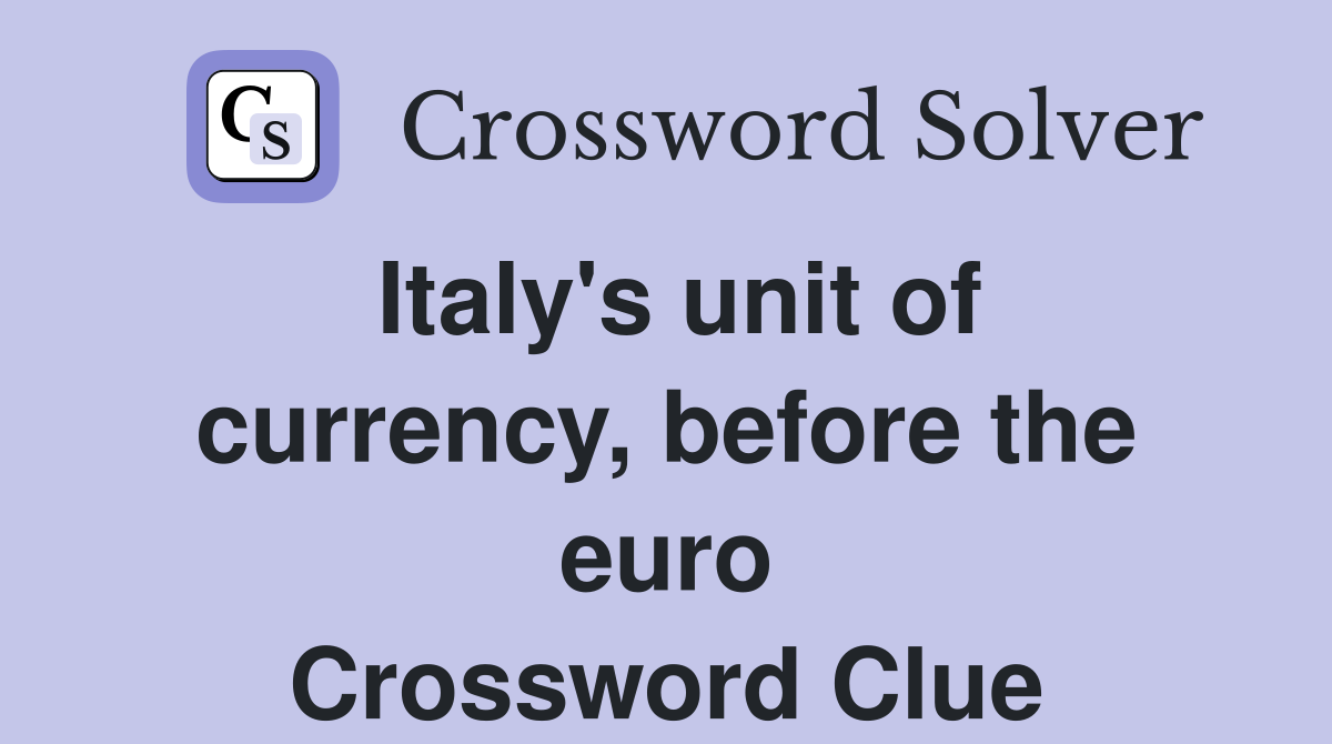 Italy's unit of currency, before the euro Crossword Clue