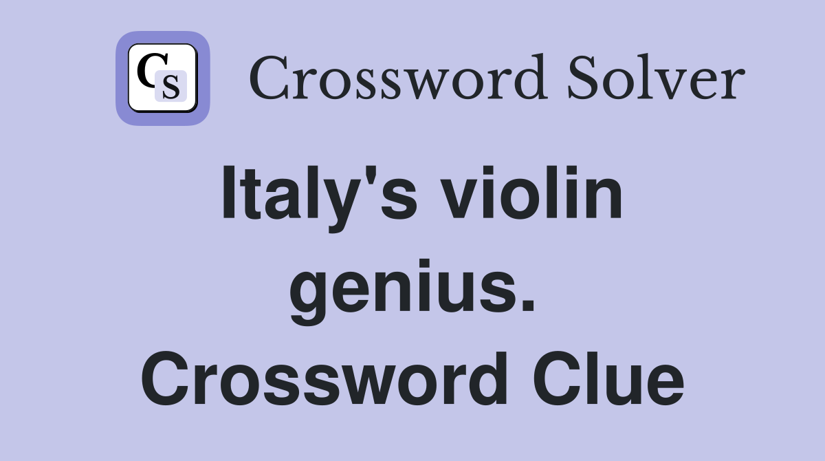 Italy's violin genius. Crossword Clue