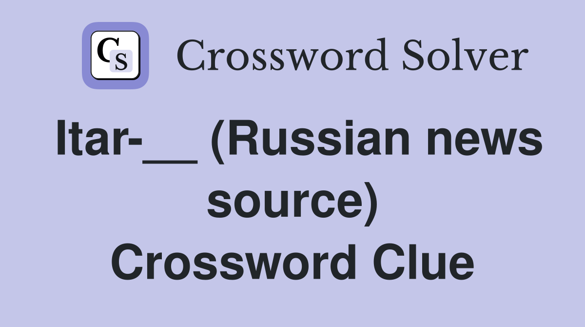 Itar-__ (Russian news source) Crossword Clue