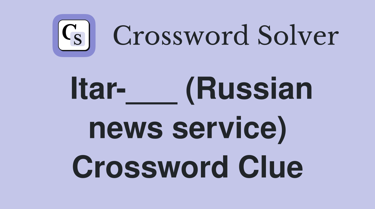 Itar-___ (Russian news service) Crossword Clue