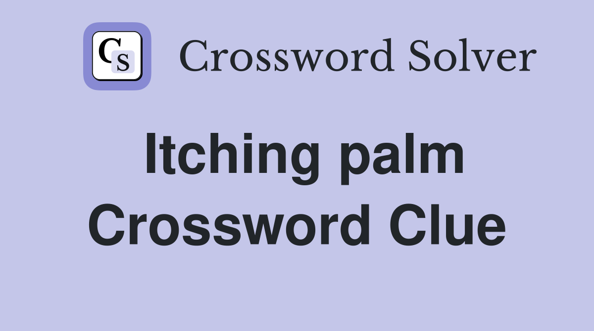 Itching palm Crossword Clue