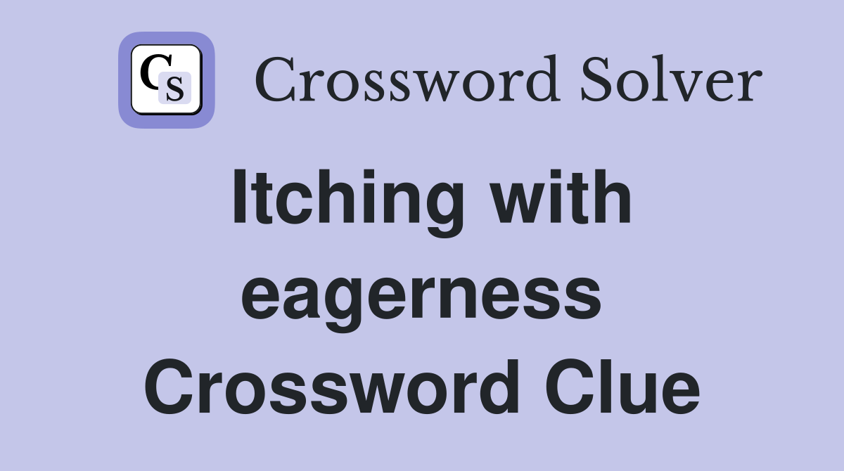 Itching with eagerness Crossword Clue