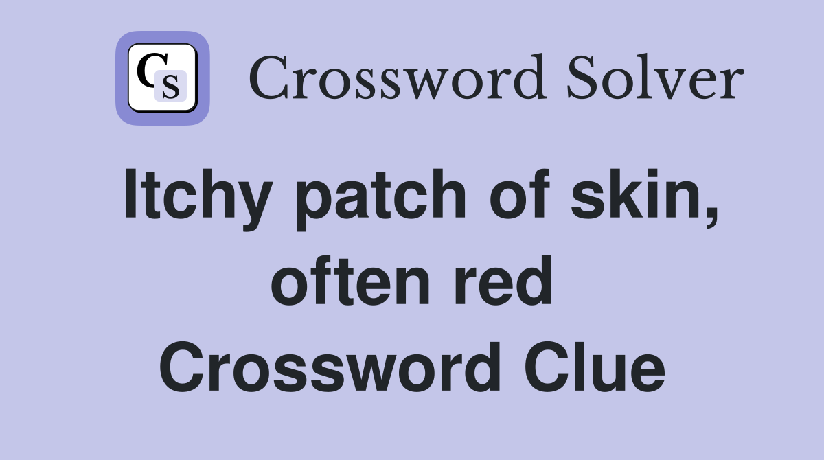 Itchy patch of skin, often red Crossword Clue