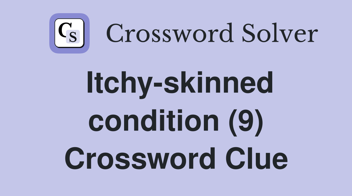 Itchy-skinned condition (9) Crossword Clue
