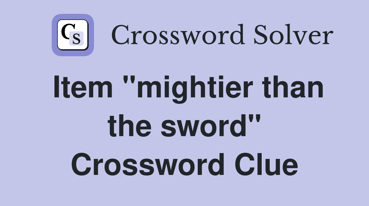 Item "mightier than the sword" Crossword Clue