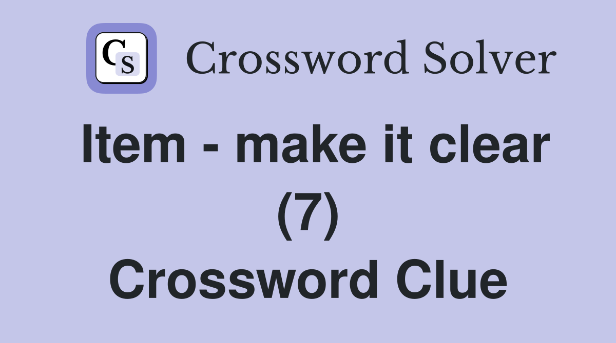 Item - make it clear (7) Crossword Clue