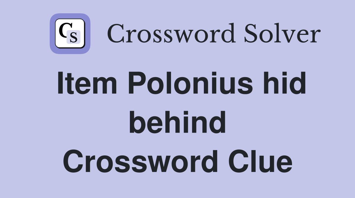 Item Polonius hid behind Crossword Clue