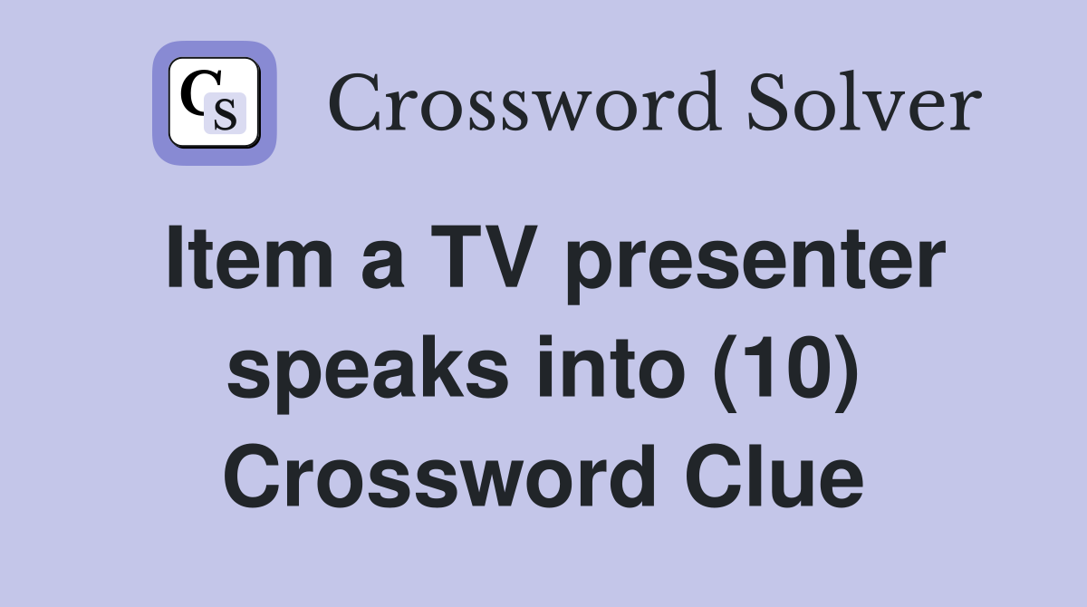 Item a TV presenter speaks into (10) Crossword Clue