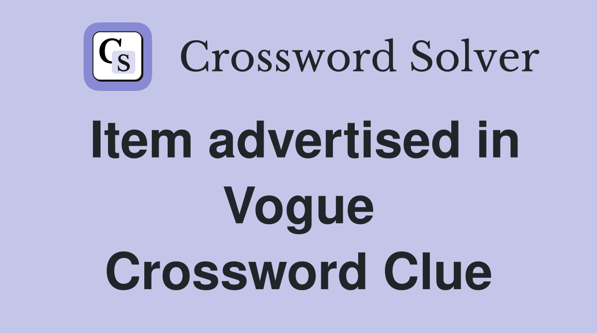 Item advertised in Vogue Crossword Clue