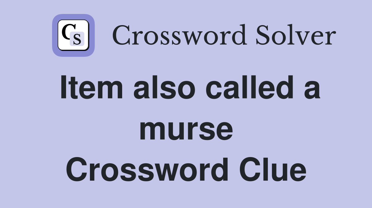 Item also called a murse Crossword Clue