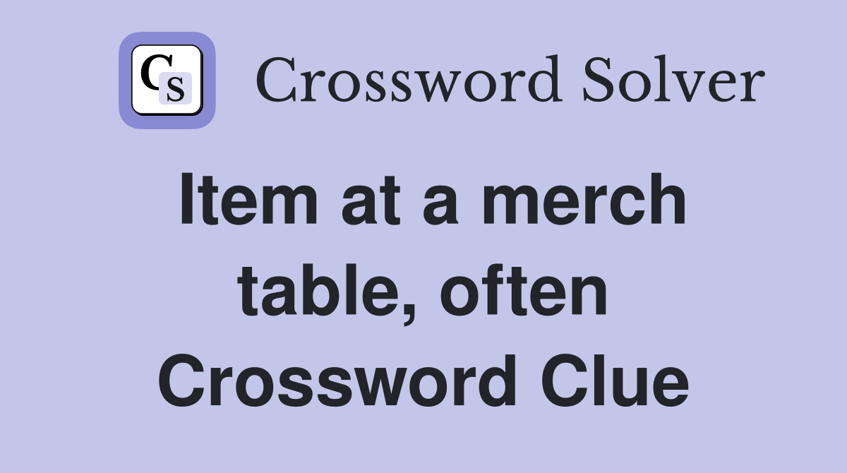 Item at a merch table, often Crossword Clue