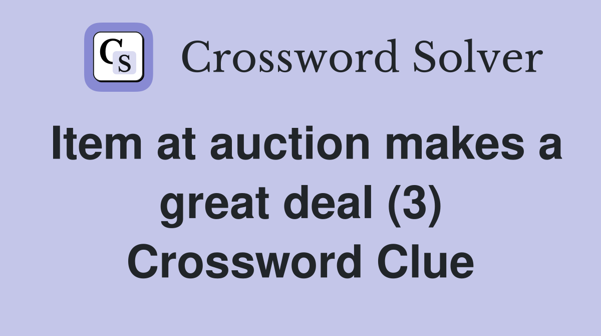 Item at auction makes a great deal (3) Crossword Clue