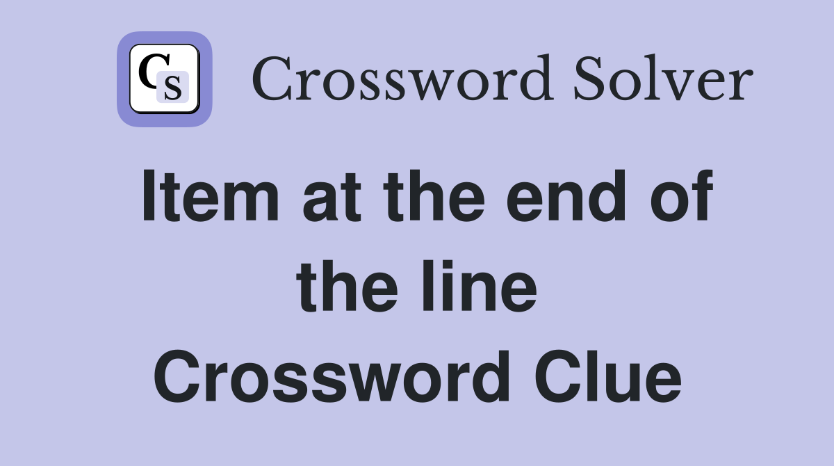 Item at the end of the line Crossword Clue
