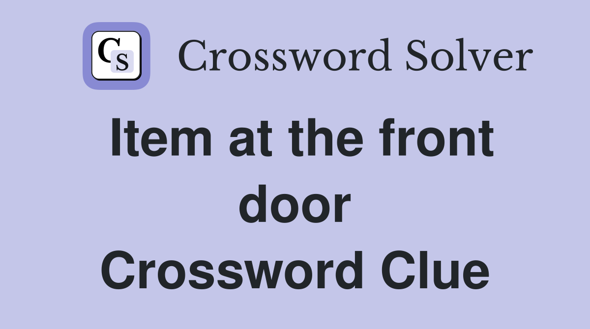 Item at the front door Crossword Clue