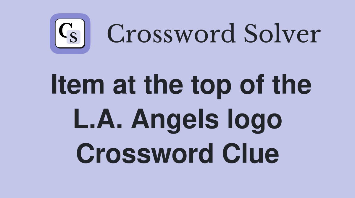 Item at the top of the L.A. Angels logo Crossword Clue