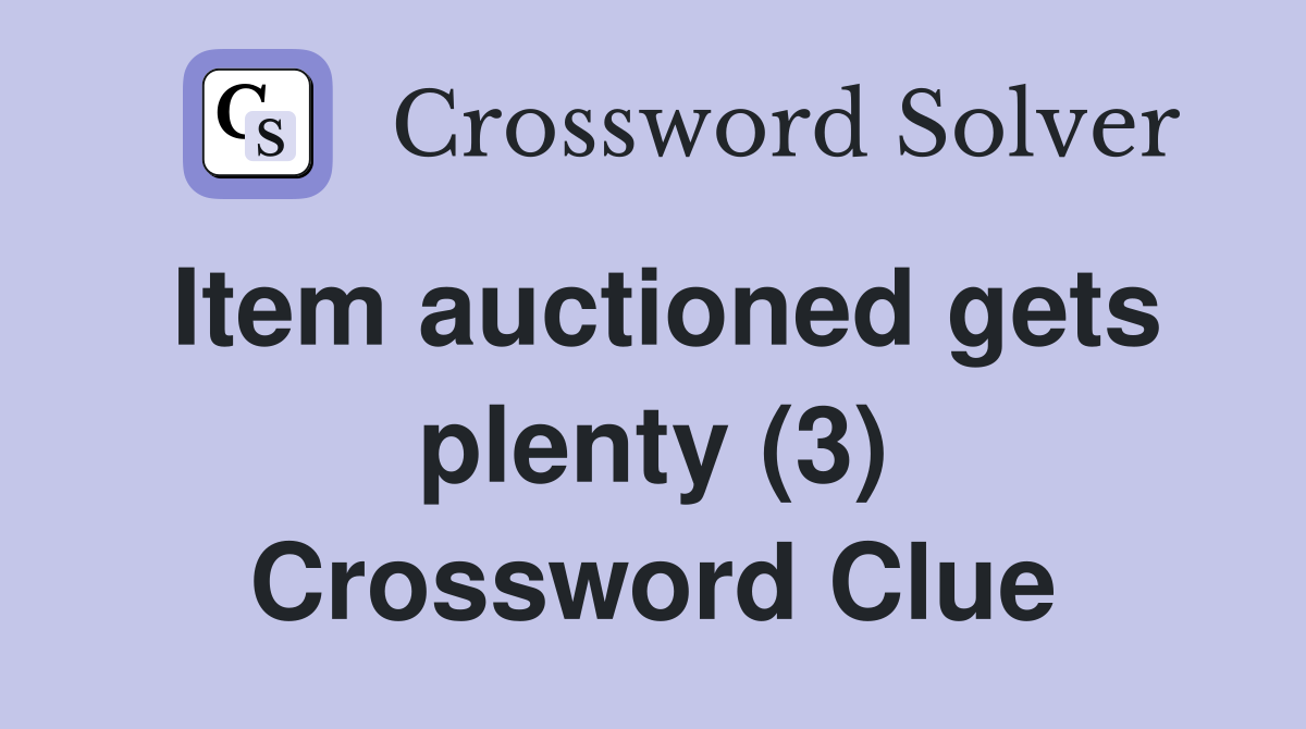 Item auctioned gets plenty (3) Crossword Clue