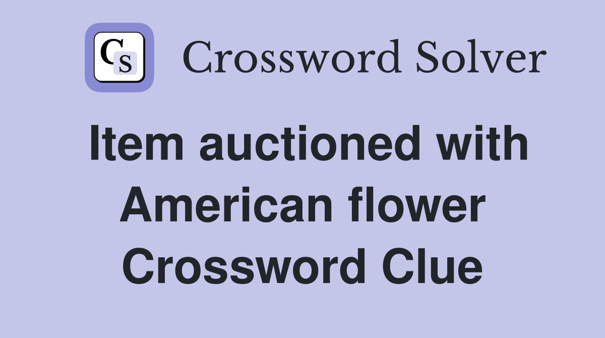 Item auctioned with American flower Crossword Clue