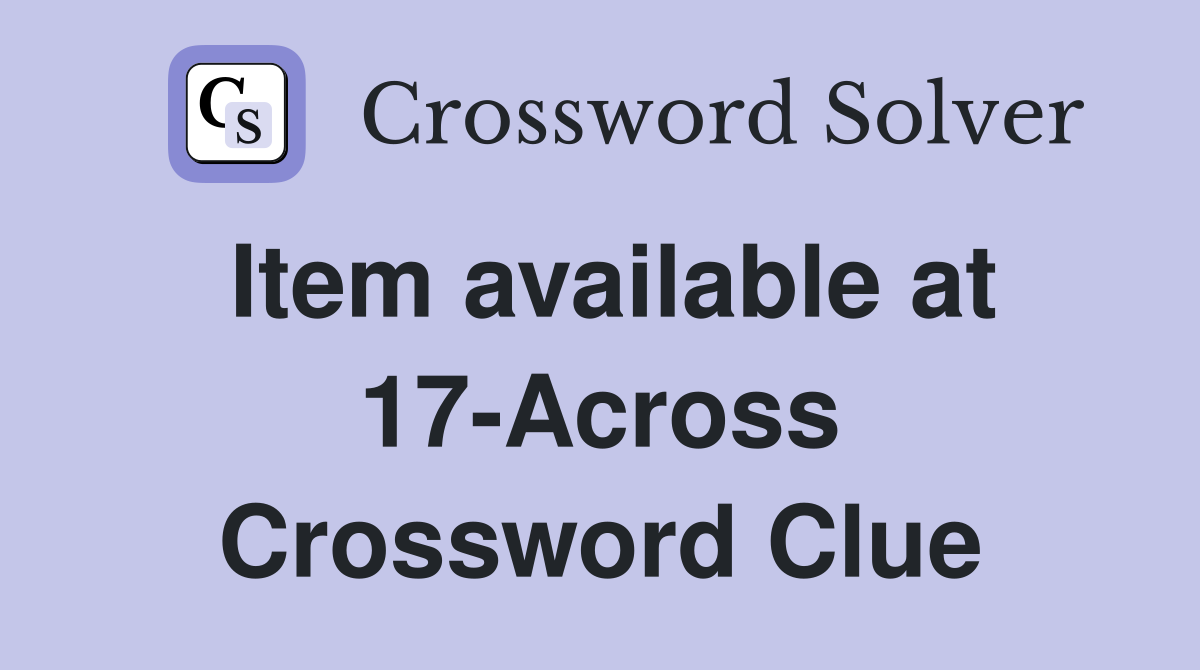 Item available at 17-Across Crossword Clue